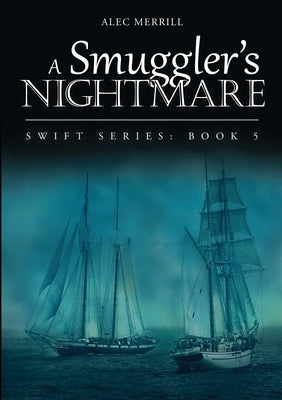 A Smuggler's Nightmare: Swift Series: Book 5 by Merrill, Alec