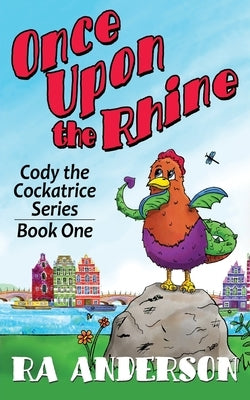 Once Upon the Rhine: Cody the Cockatrice Series Book One by Anderson, Ra