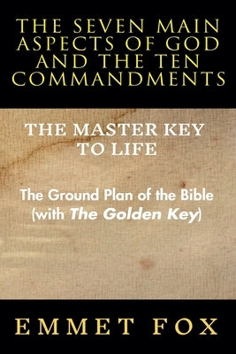 The Seven Main Aspects of God and The Ten Commandments The Master Key to Life by Fox, Emmet