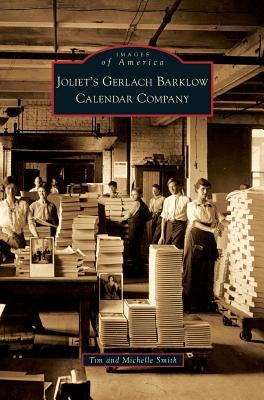 Joliet's Gerlach Barklow Calendar Company by Smith, Tim
