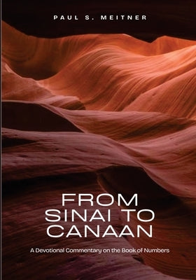 From Sinai to Canaan: A Devotional Commentary on Numbers by Meitner, Paul S.