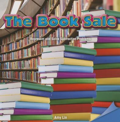 The Book Sale: Represent and Solve Subtraction Problems by Lin, Amy
