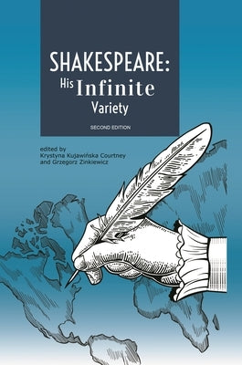 Shakespeare: His Infinite Variety: Celebrating the 400th Anniversary of His Death by Courtney, Krystyna Kujawińska