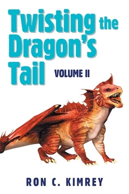 Twisting the Dragon's Tail: Volume Ii by Kimrey, Ron C.