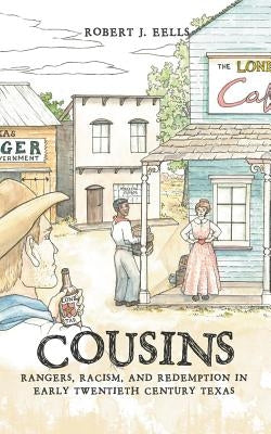 Cousins: Rangers, Racism, and Redemption in Early Twentieth Century Texas by Eells, Robert J.