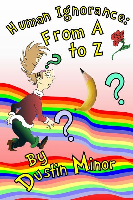 Human Ignorance: From A to Z by A, Dave