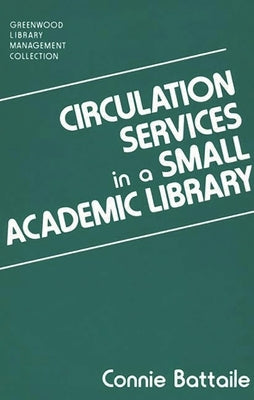 Circulation Services in a Small Academic Library by Battaile, Constance