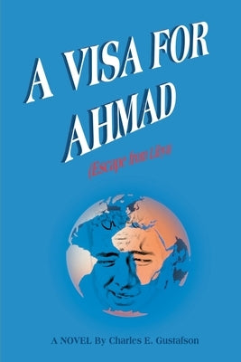 A Visa for Ahmad: (Escape from Libya) by Gustafson, Charles E.