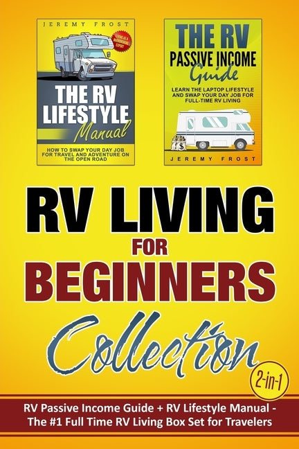 RV Living for Beginners Collection (2-in-1): RV Passive Income Guide + RV Lifestyle Manual - The #1 Full-Time RV Living Box Set for Travelers by Frost, Jeremy