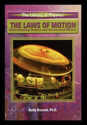 The Laws of Motion: Understanding Uniform and Accelerated Motion by Burnett, Betty
