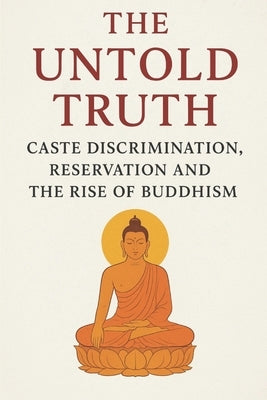The Untold Truth: Caste Discrimination, Reservation and the Rise of Buddhism by Pawar, Sunny