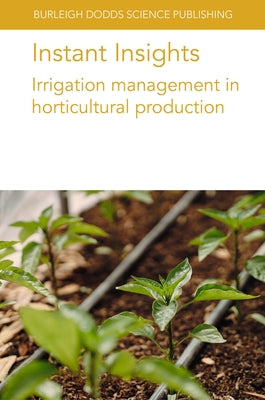 Instant Insights: Irrigation Management in Horticultural Production by Da Silva, Andre