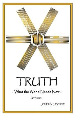 Truth: What the World Needs Now by George, Johnny