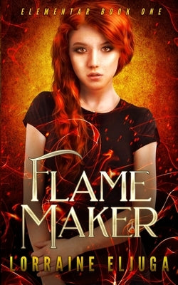 FlameMaker: The Elementar Series by Eljuga, Lorraine