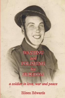 Washing and Polishing for Freedom: A Soldier in Love, War and Peace by Edwards, Eileen