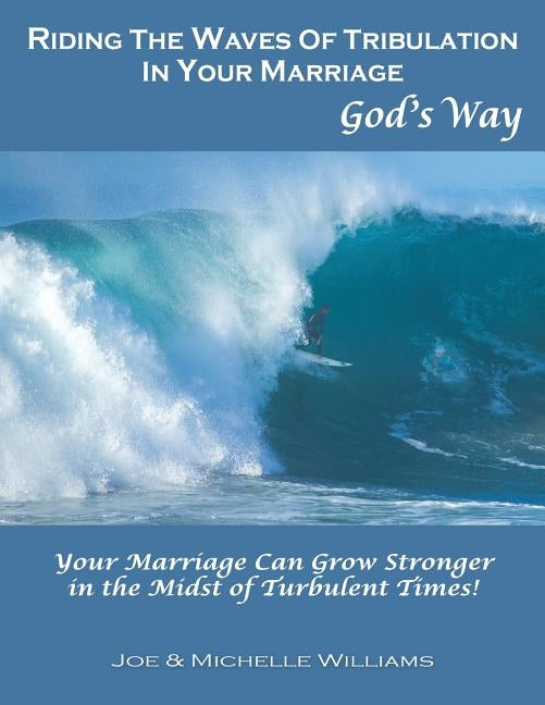 Riding the Waves of Tribulation in Your Marriage, God's Way by Williams, Michelle