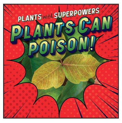 Plants Can Poison! by Davies, Monika