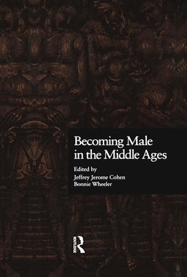 Becoming Male in the Middle Ages by Cohen, Jeffrey Jerome