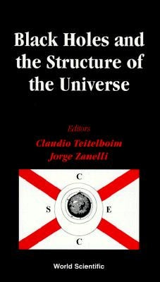 Black Holes and the Structure of the Universe by Teitelboim, Claudio
