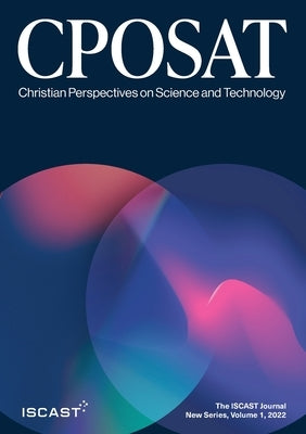 Christian Perspectives on Science and Technology, New Series, Vol. 1 (2022) by Iscast