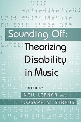 Sounding Off: Theorizing Disability in Music by Lerner, Neil