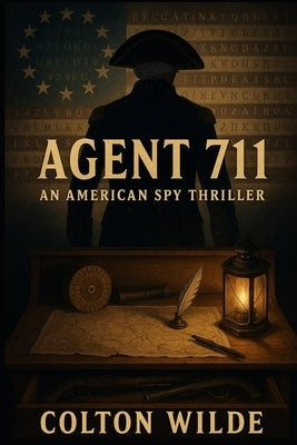 Agent 711: George Washington: An American Spy Thriller by Wilde, Colton