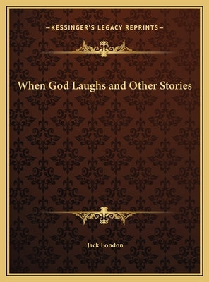 When God Laughs and Other Stories by London, Jack