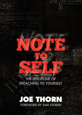 Note to Self: The Discipline of Preaching to Yourself by Thorn, Joe