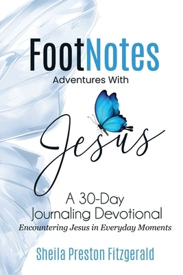 FootNotes Adventures with Jesus: Encountering Jesus in Everyday Moments by Fitzgerald, Sheila Preston