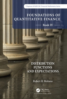 Foundations of Quantitative Finance Book IV: Distribution Functions and Expectations by Reitano, Robert R.
