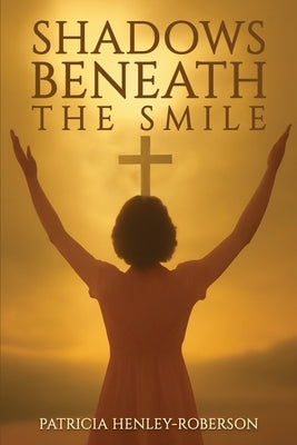 Shadows Beneath the Smile by Henley-Roberson, Patricia