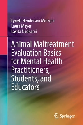 Animal Maltreatment Evaluation Basics for Mental Health Practitioners, Students, and Educators by Henderson Metzger, Lynett