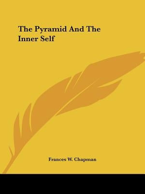 The Pyramid And The Inner Self by Chapman, Frances W.