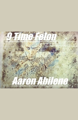 9 Time Felon by Abilene, Aaron