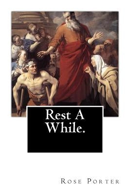 Rest A While. by Porter, Rose