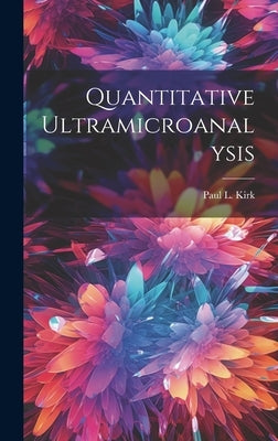 Quantitative Ultramicroanalysis by Kirk, Paul L.