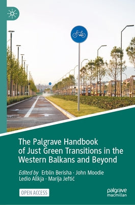 The Palgrave Handbook of Just Green Transitions in the Western Balkans and Beyond by Berisha, Erblin