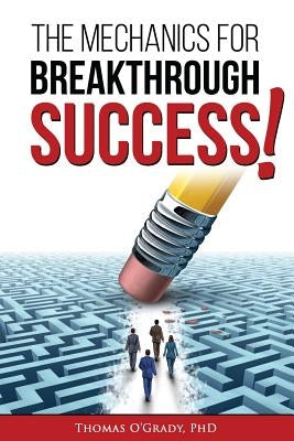 The Mechanics for Breakthrough Success: The Guide to a Life You Never Considered Reachable by O'Grady, Thomas