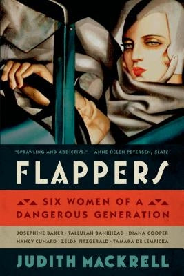 Flappers: Six Women of a Dangerous Generation by Mackrell, Judith