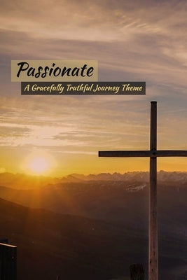 Passionate by Truthful, Gracefully