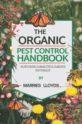 The Organic Pest Control Handbook: Nurturing a Bountiful Garden Naturally by Lloyd, Marries-Esther