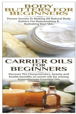 Body Butters for Beginners & Carrier Oils for Beginners by P, Lindsey