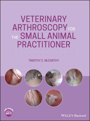 Veterinary Arthroscopy for the Small Animal Practitioner by McCarthy, Timothy C.