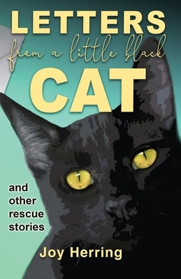 Letters from a Little Black Cat: and other rescue stories by Herring, Joy