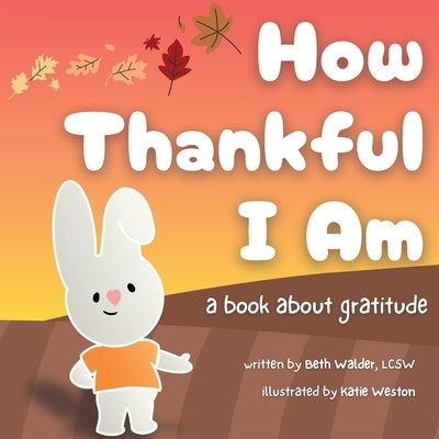 How Thankful I Am: a book about gratitude by Walder, Beth