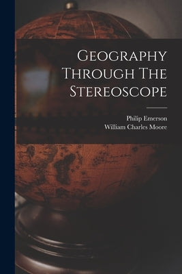 Geography Through The Stereoscope by Emerson, Philip 1865- [From Old Cata