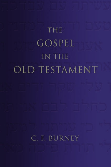 The Gospel in the Old Testament by Burney, C. F.
