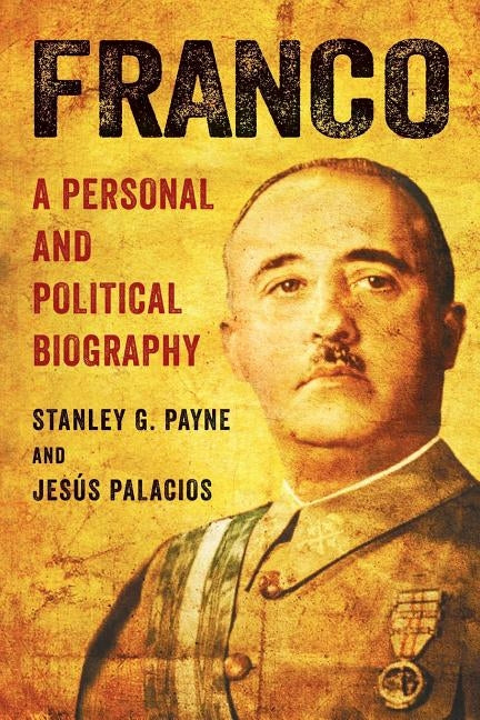 Franco: A Personal and Political Biography by Payne, Stanley G.