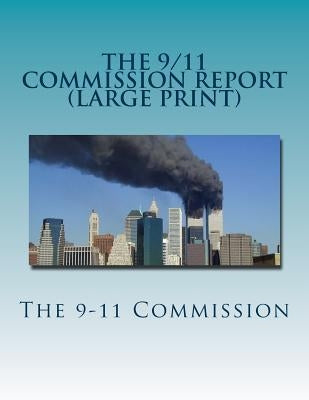 The 9/11 Commission Report (Large Print): Final Report of the National Commission on Terrorist Attacks Upon the United States by Commission, The 9.