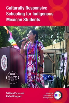 Culturally Responsive Schooling for Indigenous Mexican Students by Perez, William